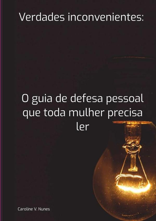 Verdades Inconvenientes: O Guia De Defesa Pessoal Que Toda Mulher Precisa Ler | Caroline