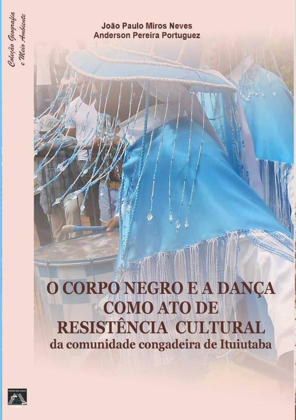 O Corpo Negro E A Dan?a Como Ato De Resist?ncia Cultural Da Comunidade Congadeira De Ituiutaba | Jo?oPauloMirosNevesEAndersonPereira Portuguez