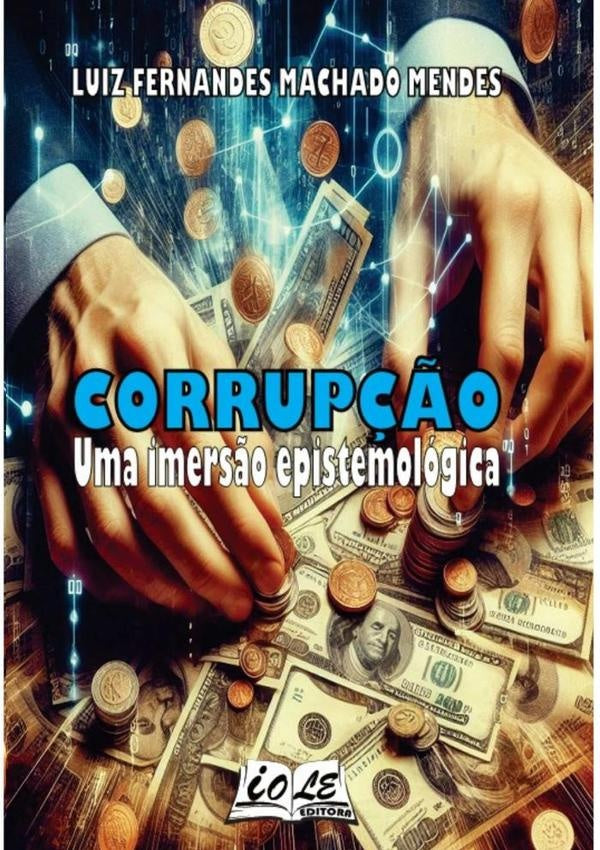 Corrup??o: Uma Imers?o Epistemologica | LuizFernandesMachado Mendes