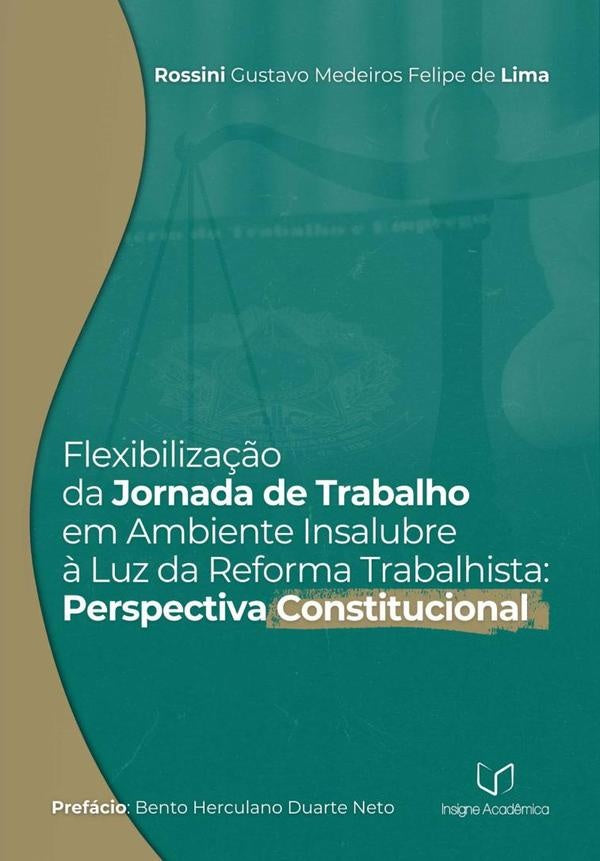 Flexibiliza??o Da Jornada De Trabalho Em Ambiente Insalubre ? Luz Da Reforma Trabalhista | RossiniGustavoMedeirosFelipeDe Lima