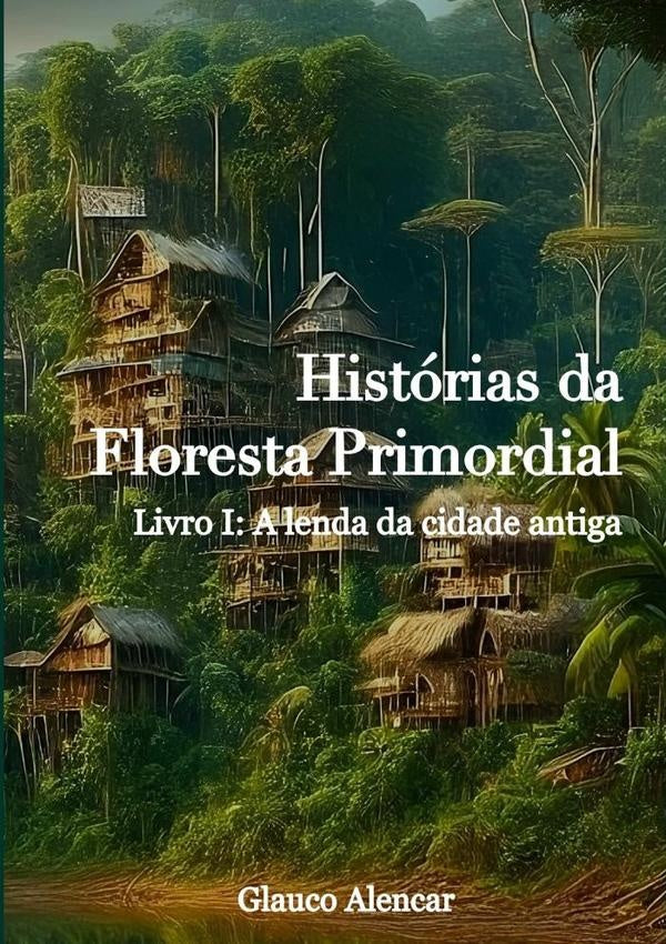 Historias Da Floresta Primordial I | Glauco Alencar