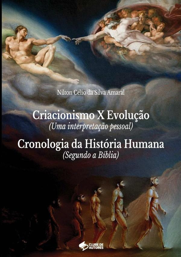 Criacionismo X Evolu??o (uma Interpreta??o Pessoal) E Cronologia Da Historia Humana (segundo A Bib | NiltonCelioDaSilva Amaral