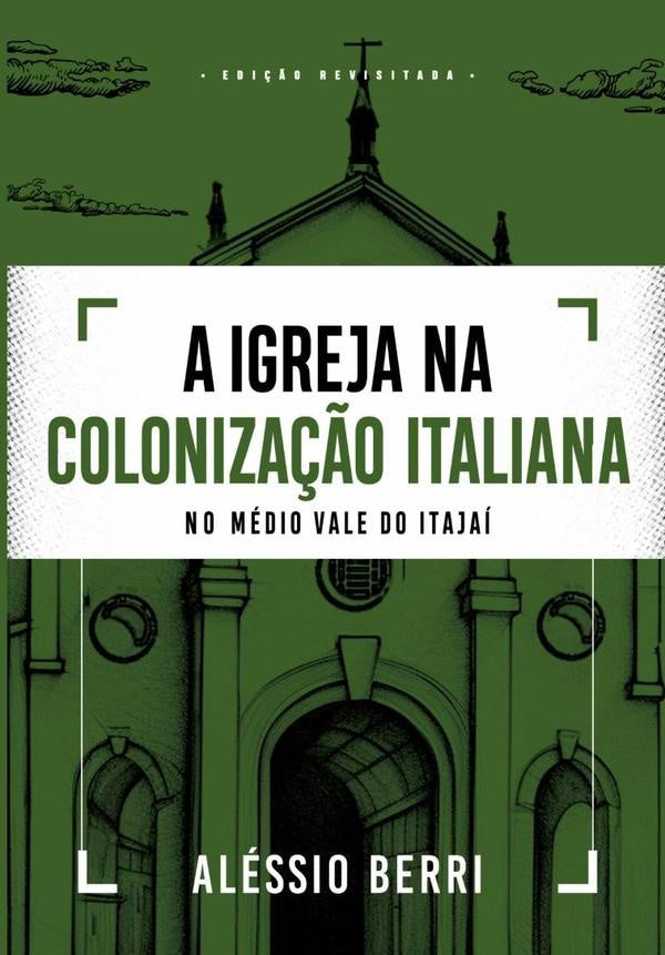 A Igreja Na Coloniza??o Italiana No Medio Vale Do Itajai | Alessio Berri