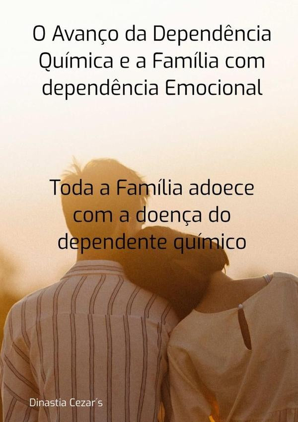 O Avan?o Da Depend?ncia Quimica E A Familia Com Depend?ncia Emocional | Dinastia Cezar?s