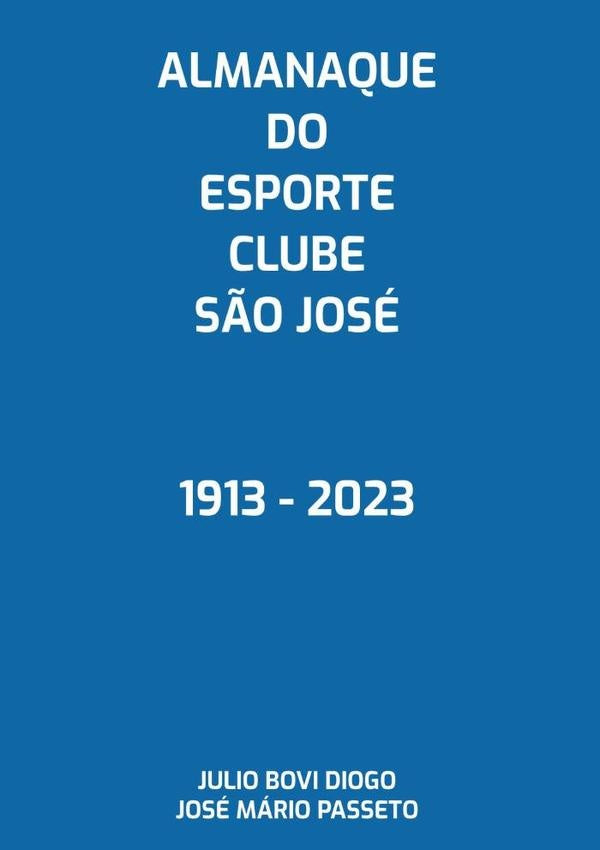 Almanaque Do Esporte Clube S?o Jose 1913 - 2023 | Bovi Diogo