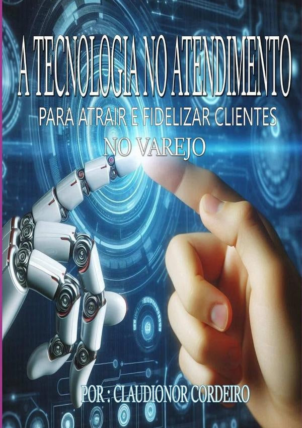 O Uso De Tecnologia No Atendimento Para Atrair E Fidelizar Clientes | Claudionor Cordeiro