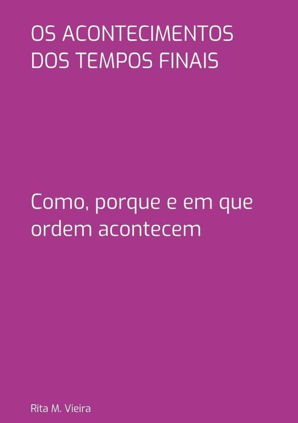 Os Acontecimentos Dos Tempos Finais | RitaM. Vieira