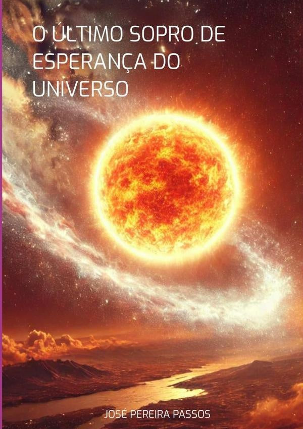 O ultimo Sopro De Esperan?a Do Universo | JosePereira Passos