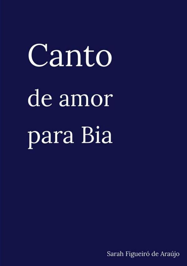 Canto De Amor Para Bia | SarahFigueiroDe Araujo