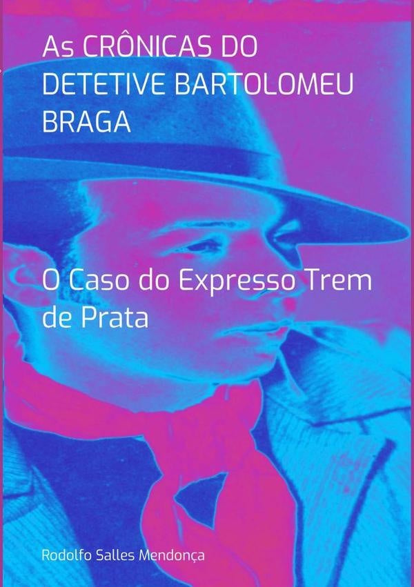 As Cr?nicas Do Detetive Bartolomeu Braga- O Caso Do Expresso Trem De Prata | RodolfoSalles Mendon?a