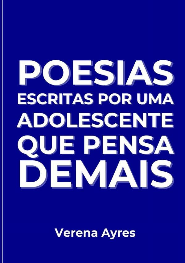 Poesias Escritas Por Uma Adolescente Que Pensa Demais | Verena Ayres