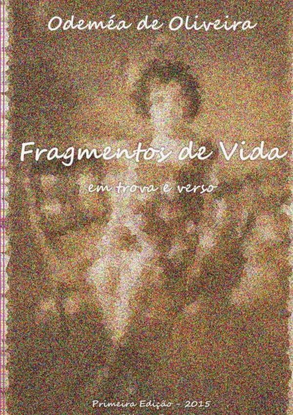 Fragmentos De Vida | OdemeaDe Oliveira