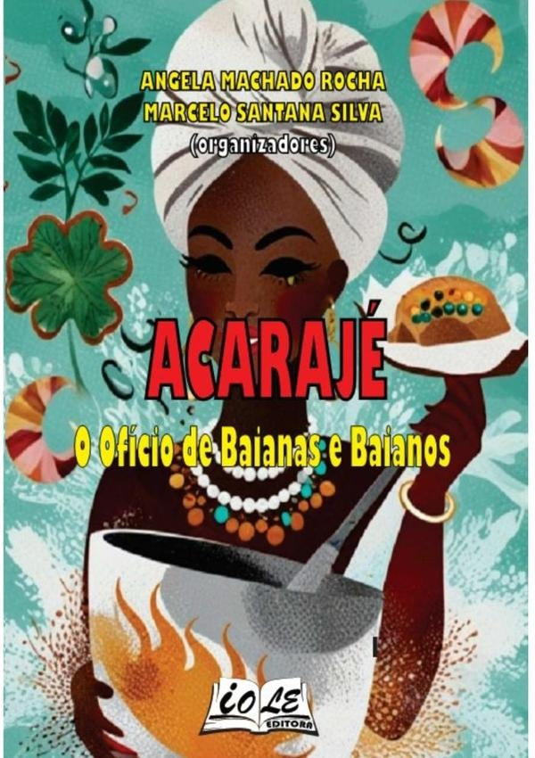 Acaraje: O Oficio De Baianas E Baianos | AngelaMarceloSantanaSilva (orgs)