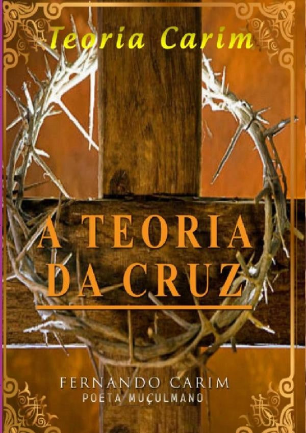 A Teoria Da Cruz | FernandoCarimPoeta Mu?ulmano