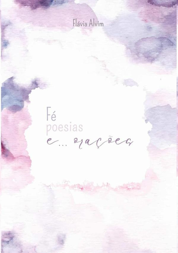 Fe, Poesias E... Ora??es | Flavia Alvim