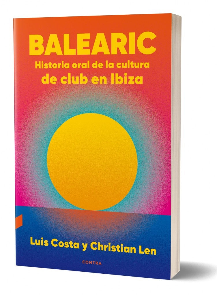 Balearic. Historia oral de la cultura de club de Ibiza | COSTA, Len