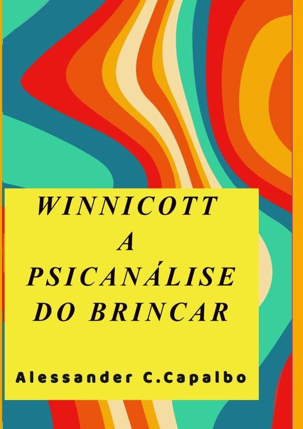 Winnicott A Psicanalise Do Brincar | AlessanderCarregari Capalbo