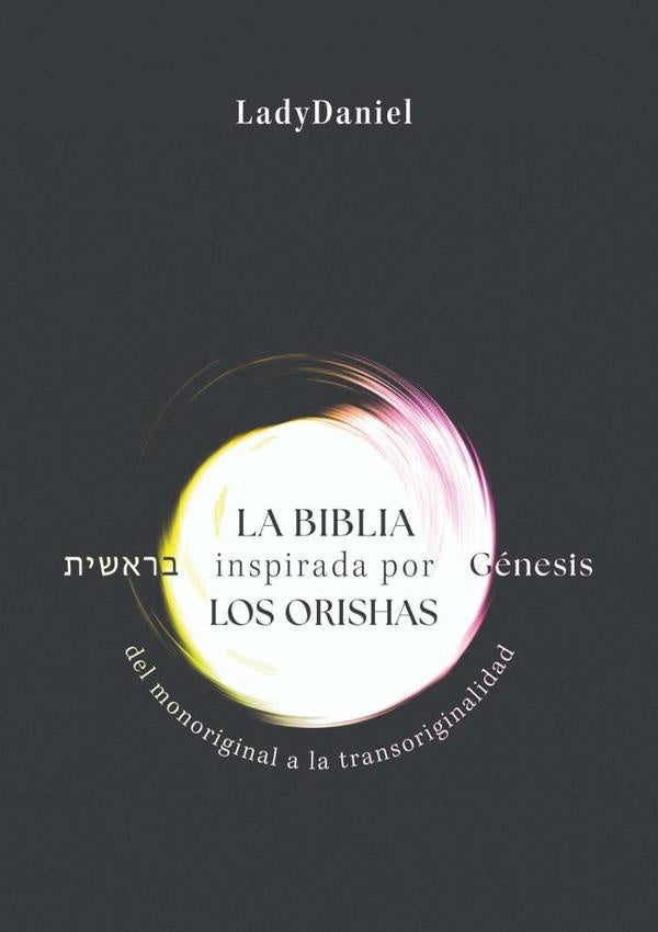 La Biblia Inspirada Por Los Orishas - Genesis ?????? | Ladydaniel