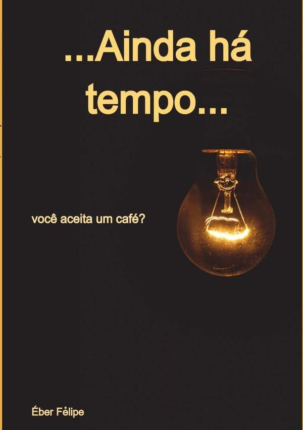 ...ainda Ha Tempo... | eber Fe°lipe