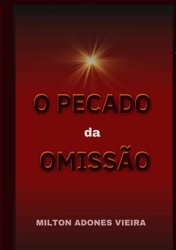 O Pecado Da Omiss?o | MiltonAdones Vieira