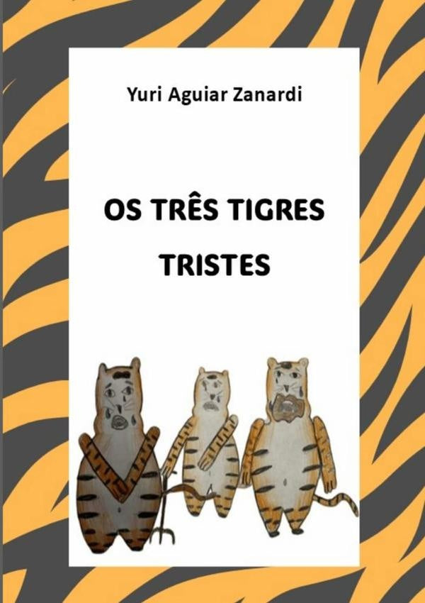 Os Tr?s Tigres Tristes | YuriAguiar Zanardi