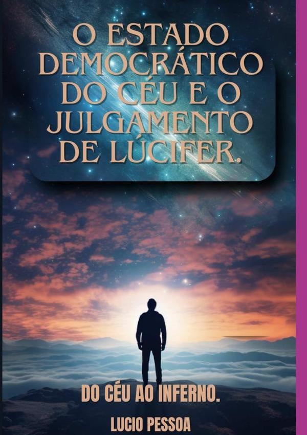 O Estado Democratico Do Ceu E O Julgamento De Lucifer | Lucio Pessoa
