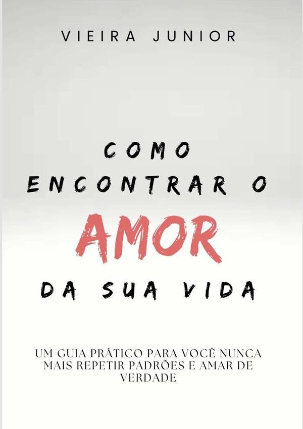 Como Encontrar O Amor Da Sua Vida | Vieira Junior