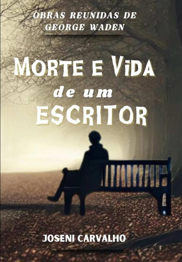 Morte E Vida De Um Escritor | Joseni Carvalho