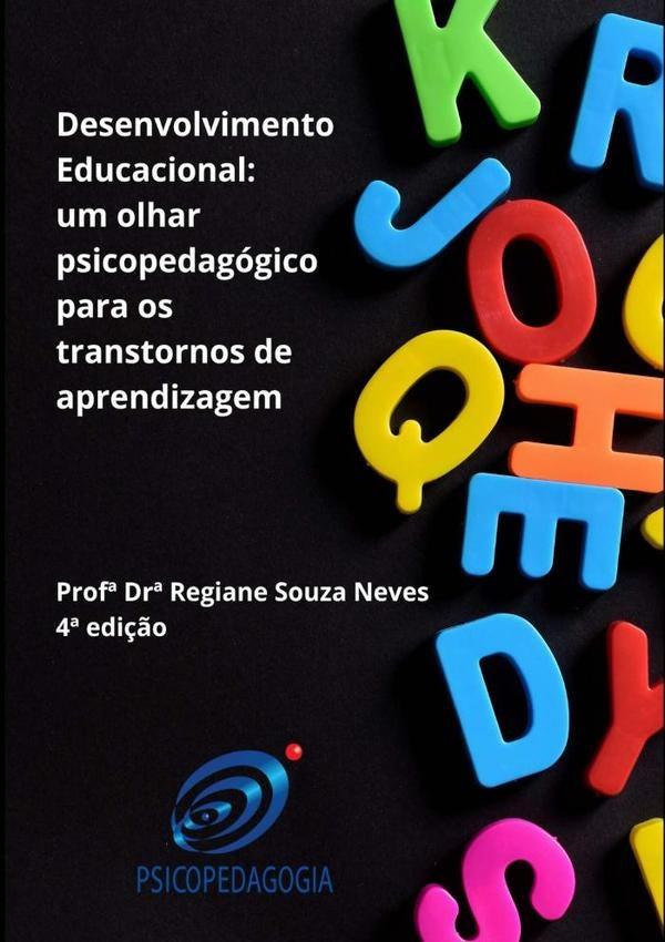 Desenvolvimento Educacional: Um Olhar Psicopedagogico Para Os Transtornos De Aprendizagem E Indicado | Prof?Dra.RegianeSouza Neves
