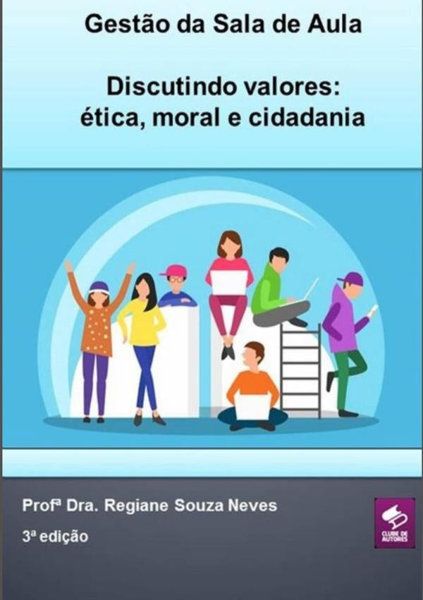 Gest?o Da Sala De Aula - Discutindo Valores: etica, Moral E Cidadania | Prof?Dra.RegianeSouza Neves