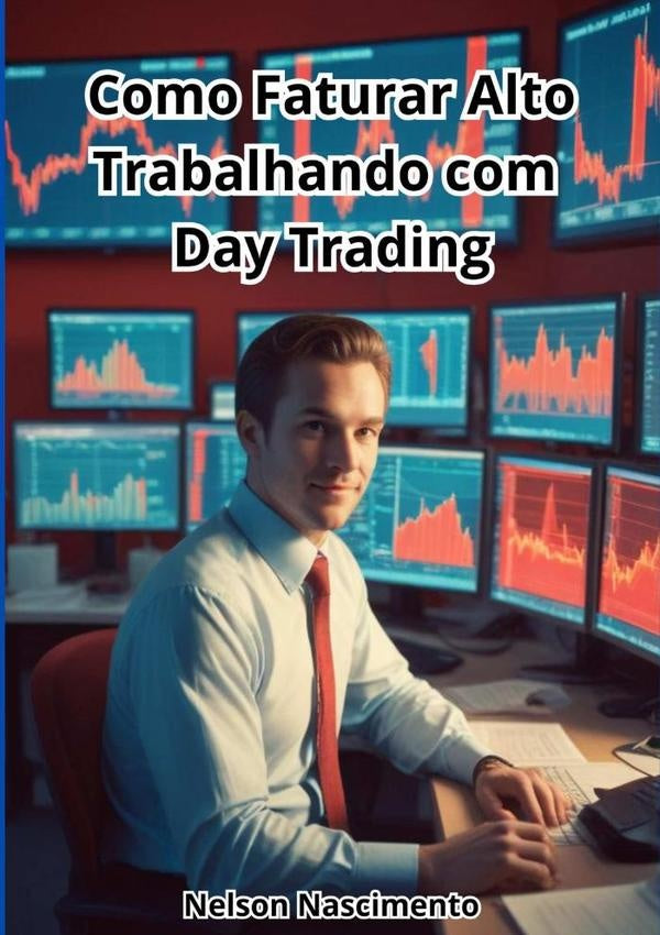 Como Faturar Alto Trabalhando Com Day Trading | Nelson Nascimento