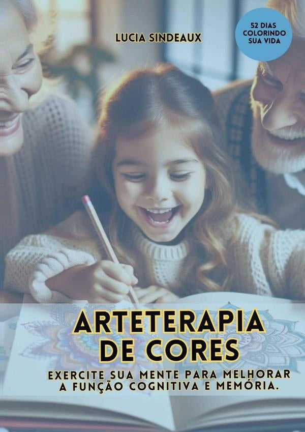 Arteterapia De Cores: Exercite Sua Mente Para Melhorar A Fun??o Cognitiva E Memoria | Lucia Sindeaux