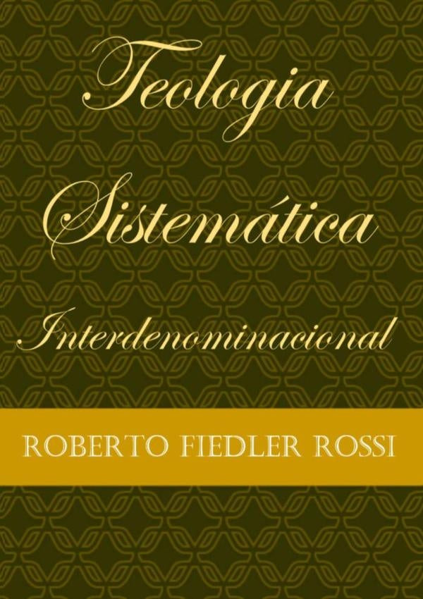 Teologia Sistematica Interdenominacional | RobertoFiedler Rossi
