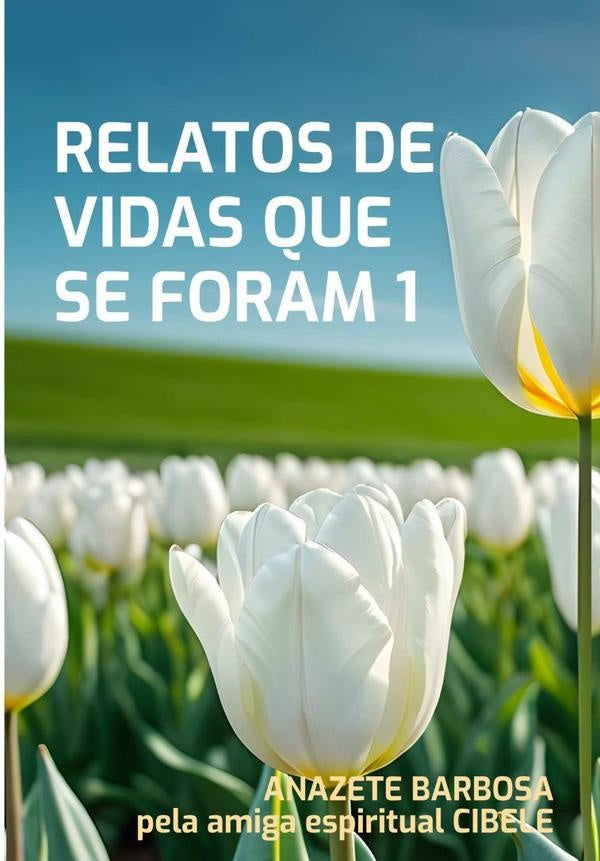 Relatos De Vidas Que Se Foram 1 | Anazete Barbosa