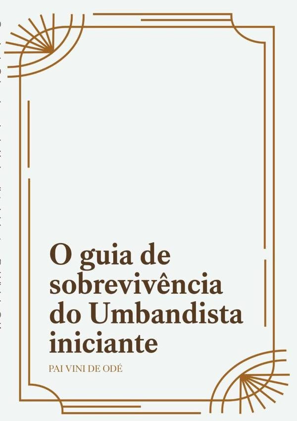 O Guia De Sobrevivencia Do Umbandista Iniciante. | PaiViniDe Ode