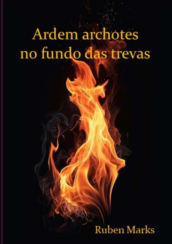 Ardem Archotes No Fundo Das Trevas | Ruben Marks