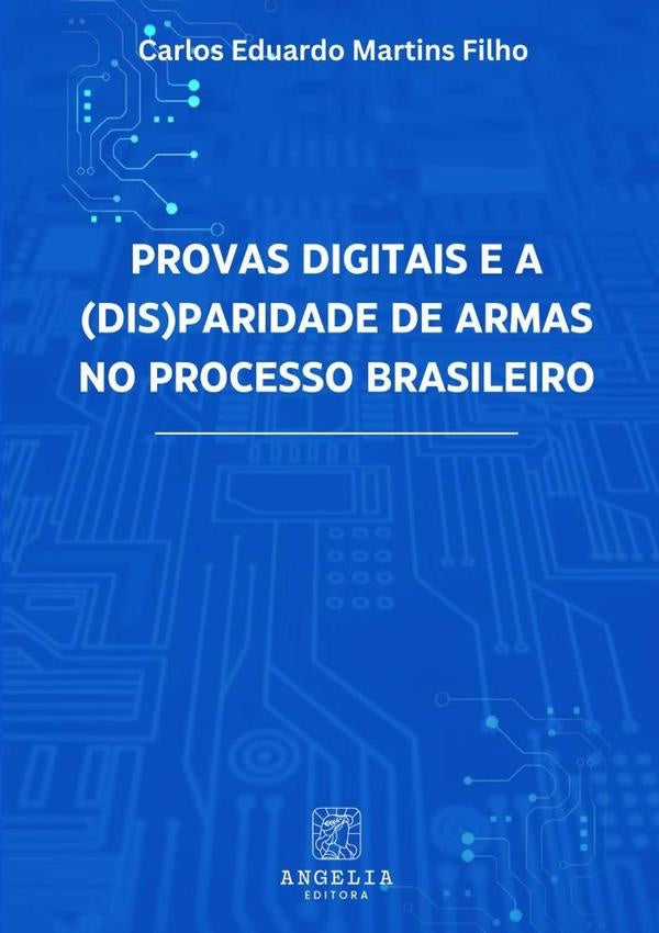 Provas Digitais E A (dis)paridade De Armas No Processo Brasileiro | CarlosEduardoMartins Filho