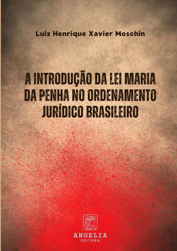A Introdu??o Da Lei Maria Da Penha No Ordenamento Juridico Brasileiro | LuizHenriqueXavier Moschin