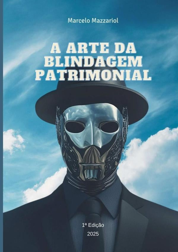 A Arte Da Blindagem Patrimonial | Marcelo Mazzariol