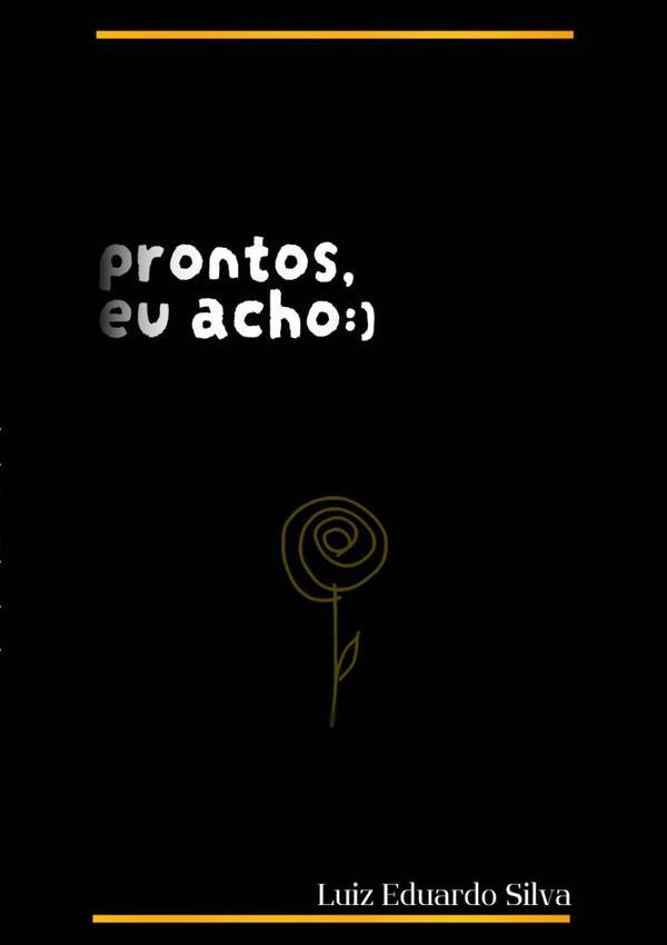 Prontos, Eu Acho :) | LuizEduardo Silva