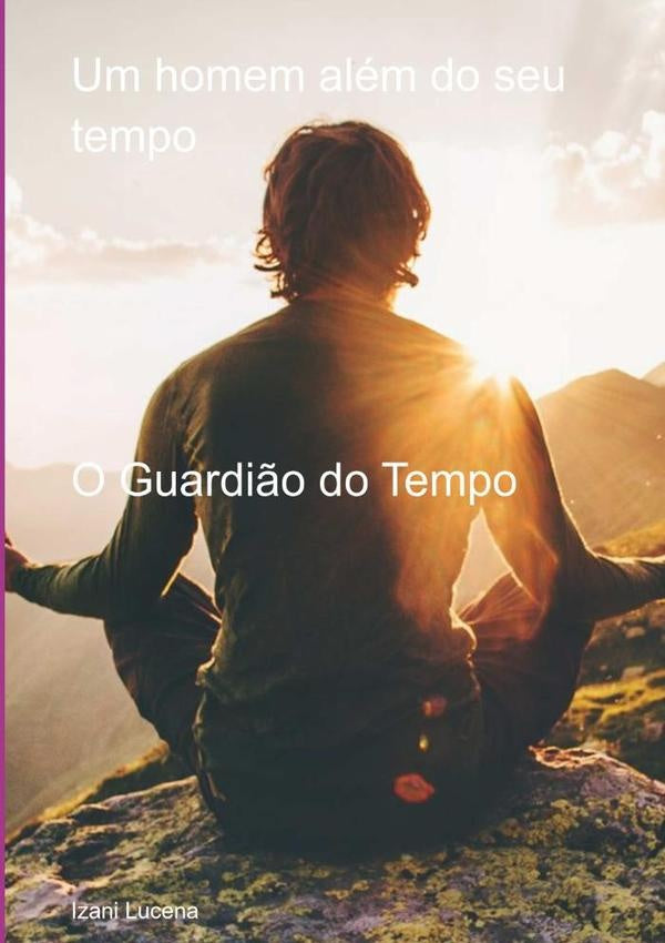 Um Homem Alem Do Seu Tempo | Izani Lucena