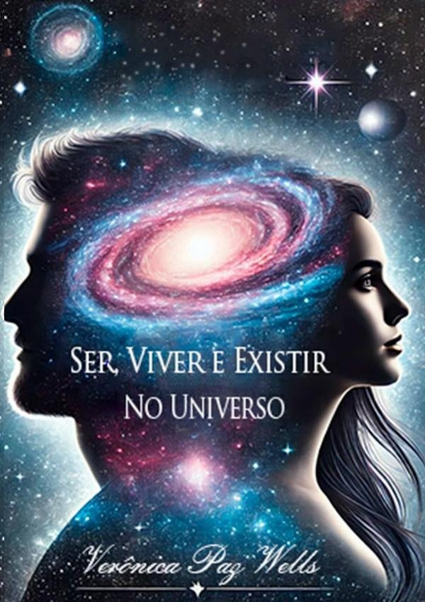 Ser, Viver E Existir No Universo | Ver?nicaPaz Wells