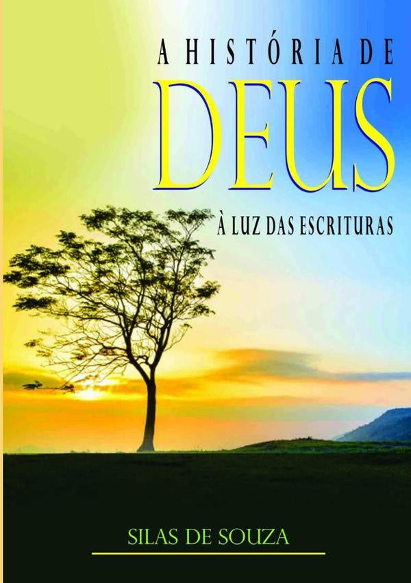 A Historia De Deus ? Luz Das Escrituras | SilasDe Souza