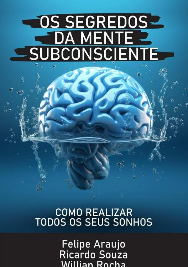 Os Segredos Da Mente Subconsciente | FelipeWillian Rocha