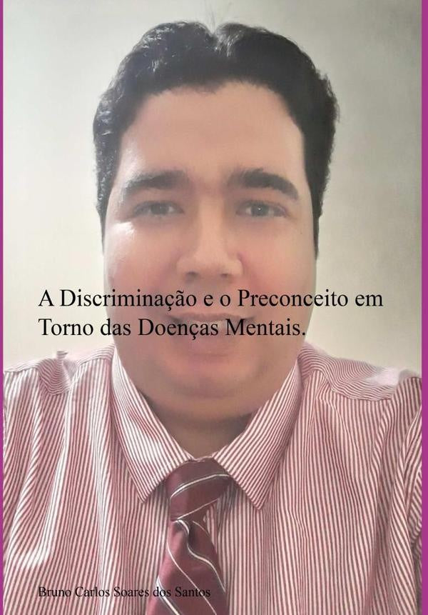 A Discrimina??o E O Preconceito Em Torno Das Doen?as Mentais. | BrunoCarlosSoaresDos Santos