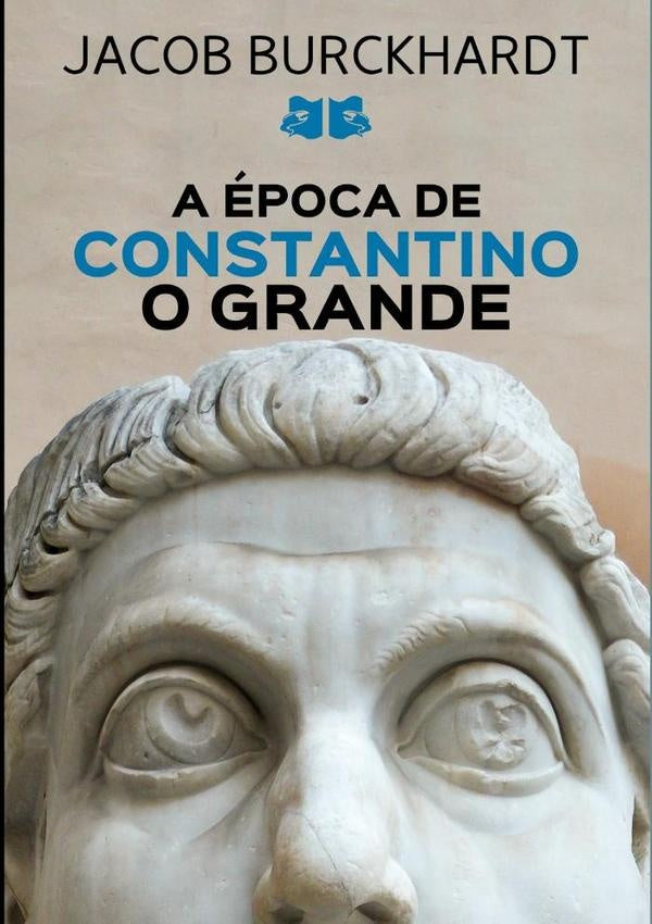A epoca De Constantino O Grande | Jacob Burckhardt