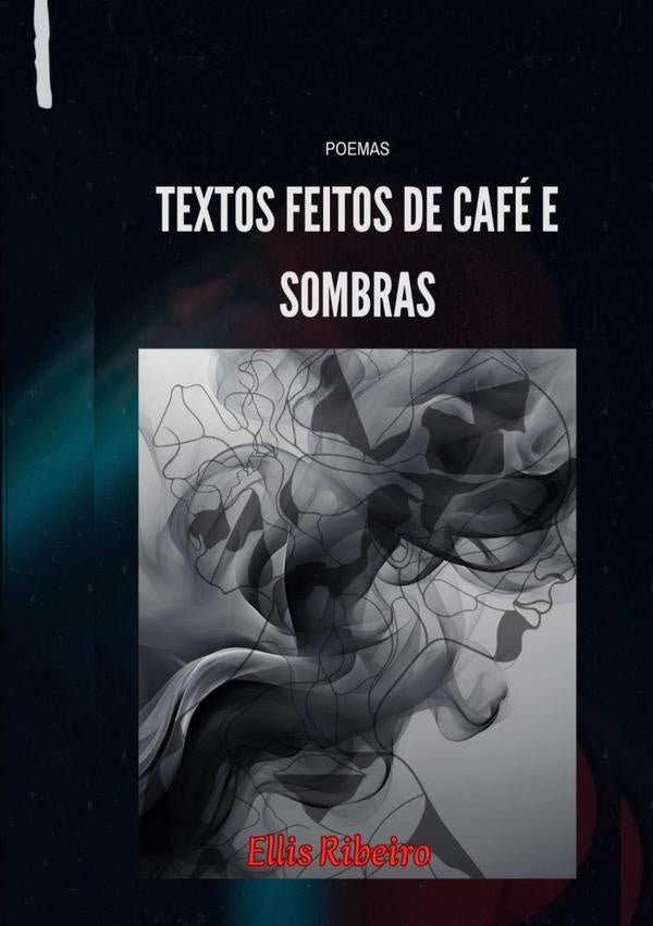 Textos Feitos De Cafe E Sombras. | Ellis Ribeiro
