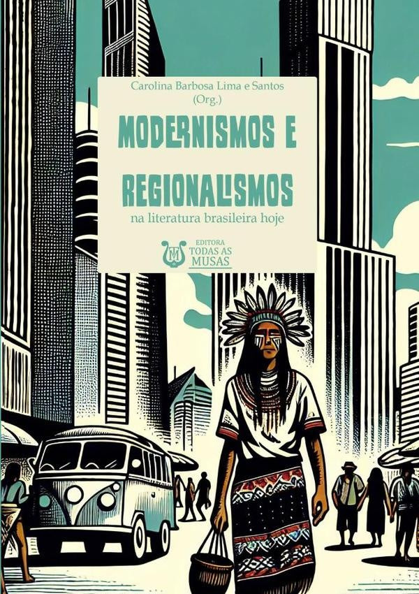 Modernismos E Regionalismos Na Literatura Brasileira Hoje | CarolinaBarbosaLimaESantos (org.)