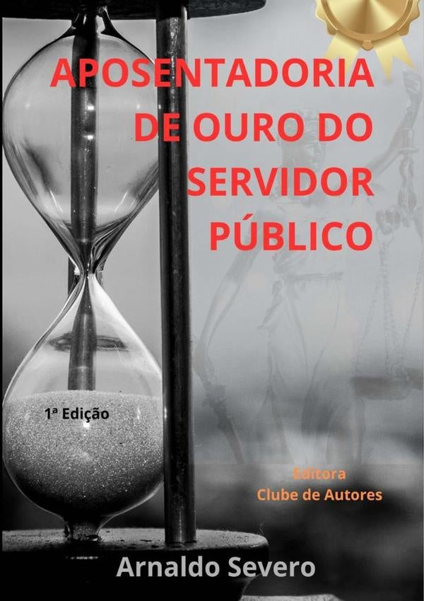 Aposentadoria De Ouro Do Servidor Publico | Arnaldo Severo