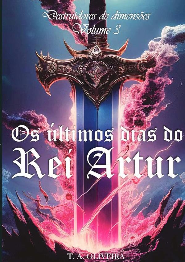 Os ultimos Dias Do Rei Artur | T.A. Oliveira